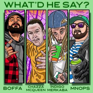 What'd He Say? (feat. Chazza, indigomerkaba & Mnops)
