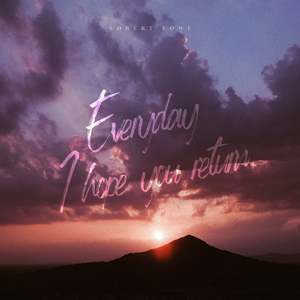 Everyday I Hope You Return