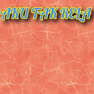 AKU TAK RELA