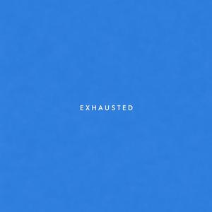 Exhausted