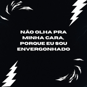 Não Olha pra Minha Cara, Porque Eu Sou Envergonhado