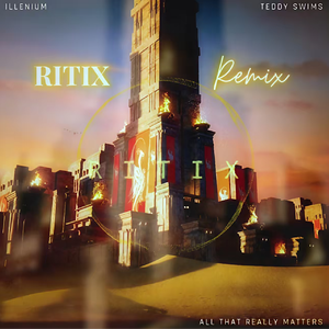 All That Really Matters [RITIX Remix]