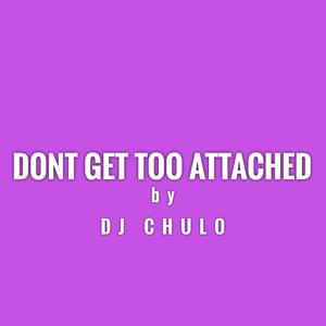 Dont Get Too Attached