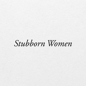 Stubborn Women