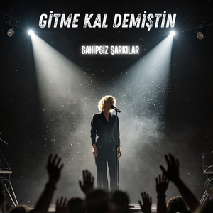 Gitme kal demiştin