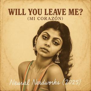 Will You Leave Me? (Mi Corazón)
