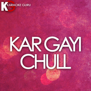 Kar Gayi Chull (Originally Performed by Kapoor & Sons, Sidharth Malhotra, Alia Bhatt, Badshah, Fazilpuria) [Karaoke Version]