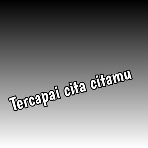 Tercapai Cita Citamu