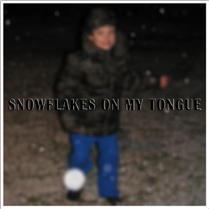 Snowflakes On My Tongue