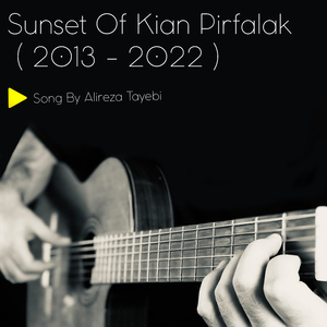 Sunset of Kian Pirfalak (2013 - 2022)