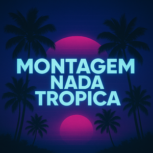 Montagem Nada Tropica(NSX remix)