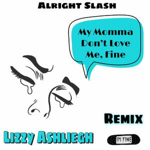 My Momma Don't Love Me, Fine (feat. Alright Slash) (Bounce Remix)