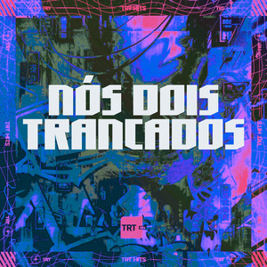 NÓS DOIS TRANCADOS