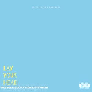 LAY YOUR HEAD (feat. WESTSIDESOLO & TRAGIC CITY BABY)