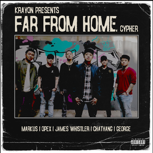 Far From Home Cypher (feat. Markus, Opex, James Whistler, George Gurung & Chatyang)