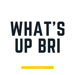 What's up Bri
