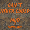 Mud - Can't Never Could