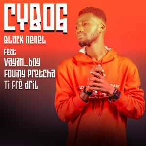 Cybog Black Nenel (feat. Vayan boy Fouiny pretcha tifre dril)