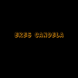 eres candela