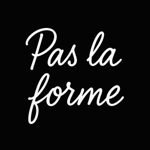 Pas la forme