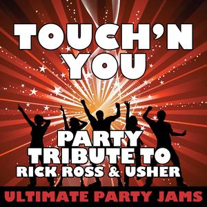 Touch'n You (Party Tribute to Rick Ross & Usher)