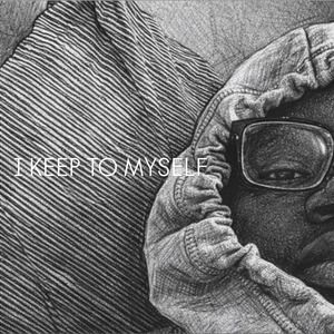 I KEEP TO MYSELF