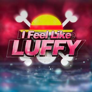 I Feel Like Luffy