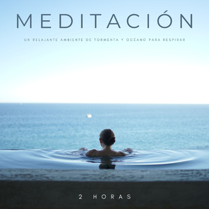 Meditación: Un Relajante Ambiente De Tormenta y Océano Para Respirar - 2 Horas