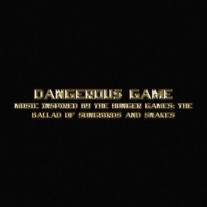 Dangerous Game (Music Inspired By The Hunger Games: The Ballad Of Songbirds And Snakes)
