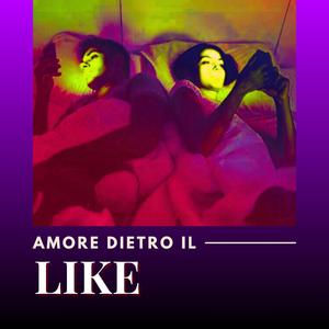 AMORE DIETRO IL LIKE