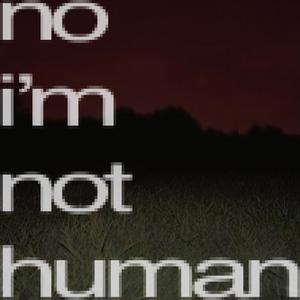 no i'm not human