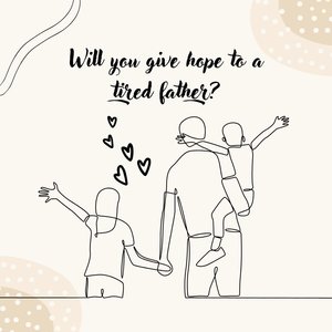 Will You Give Hope to a Tired Father?