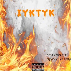 IYKTYK (feat. Art, Jayy2x & Ebk Leeky)