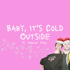Baby, It's Cold Outside