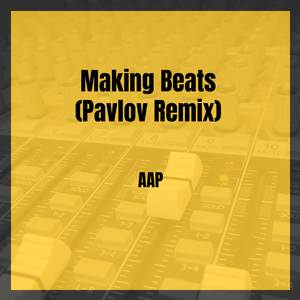 Making Beats (Pavlov Remix)