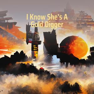 I Know She's a Gold Digger