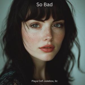 So Bad