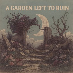 A Garden Left to Ruin
