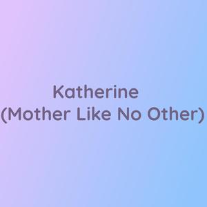 Katherine (Mother Like No Other)