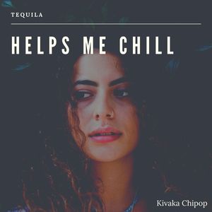 Tequila Helps Me Chill