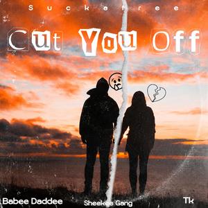 Cut You Off (feat. TK)