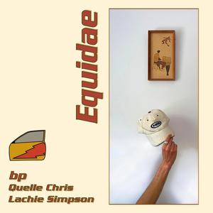 Equidae (feat. Quelle Chris & Lachie Simpson)
