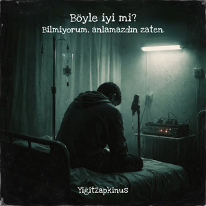 Böyle iyi mi? Bilmiyorum, Anlamazdın Zaten.
