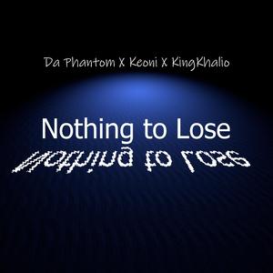 Nothing to Lose (feat. Keoni & KingKhalio)