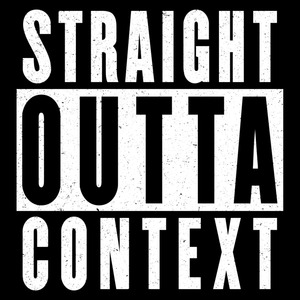 Straight Outta Context