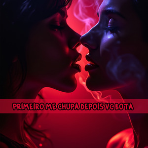PRIMEIRO ME CHUPA DEPOIS VC BOTA