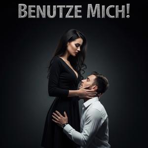 Benutze Mich!