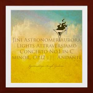 Jini Astronomer Aurora Lights Attraversiamo Concerto No. 1 in C Minor, Op. 12 : ll. Andante