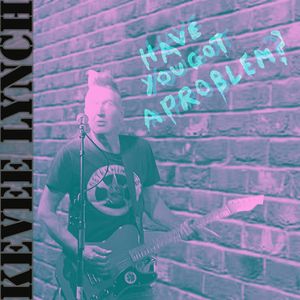 Have You Got A Problem?