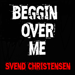 Beggin´ over Me